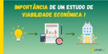 Importância de um estudo de Viabilidade Econômica UFABC jr