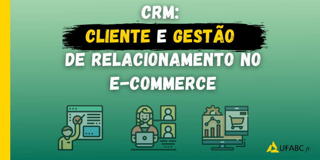 CRM: Cliente e Gestão de relacionamento no E-commerce