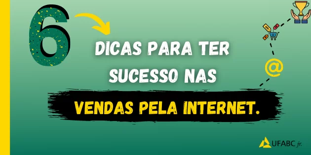 6 dicas para ter sucesso nas vendas pela internet